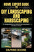 Home Expert Guide to Diy Landscaping and Hardscaping: Home Expert Guide to Diy Landscaping and Hardscaping by Daphne Boone