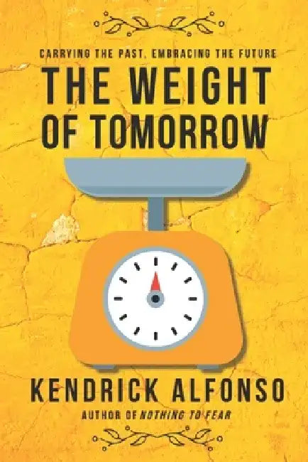 The Weight of Tomorrow: Carrying the past, Embracing the future by Kendrick Alfonso