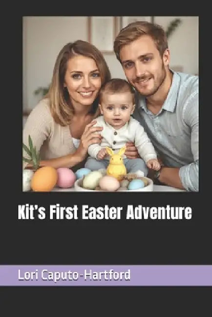 Kit's First Easter Adventure by Lori A. Caputo-Hartford