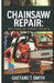 Chainsaw Repair: 20+ Years of Expert Secrets by Gaetano T. Smith