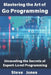 Mastering the Art of Go Programming: Unraveling the Secrets of Expert-Level Programming by Steve Jones