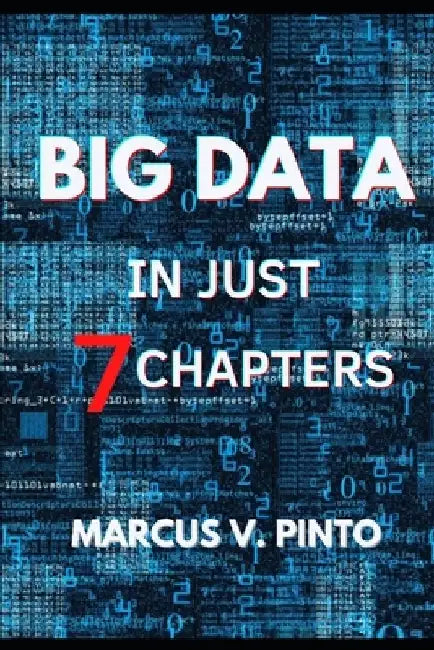 Simplifying Big Data in 7 Chapters by Marcus Vinicius Pinto