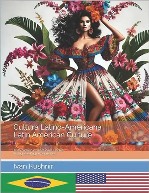 Cultura Latino-Americana. Latin American Culture: Texto paralelo em português e inglês. Portuguese-English parallel text by Kushnir, Ivan