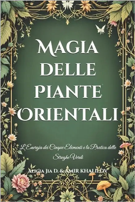 Magia delle Piante Orientali: L'Energia dei Cinque Elementi e la Pratica delle Streghe Verdi by Abilullin, Amir Khalilov