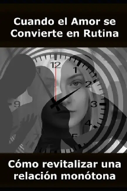 Cuando el Amor se Convierte en Rutina: Cómo revitalizar una relación monótona by Pareja Vital