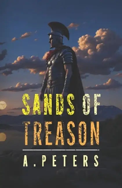 Sands of Treason: Betrayal Under the Desert Sun by A. Peters