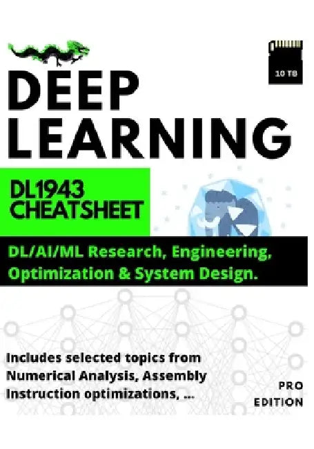 Deep Learning: DL1943 Cheatsheet: DL/AI/ML Research, Engineering, Optimization & System Design by Chen Hui Fang