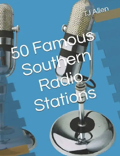 50 Famous Southern Radio Stations by Tj Allen