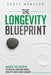 The Longevity Blueprint: Unlocking the Secrets to Health and Wellness, Vitality, and Living Longer by Scott Webster
