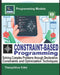 Constraint-Based Programming: Solving Complex Problems through Declarative Constraints and Optimization Techniques by Theophilus Edet