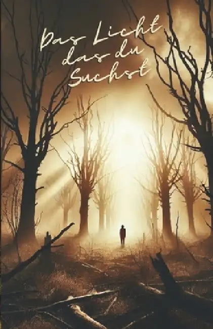 Das Licht das du Suchst: Licht in dunklen Zeiten - Worte der Hoffnung und Stärke - Ein Buch voller Ermutigung, Kraft und zur Motivation by Daniele Petriglieri, Carmela Petriglieri