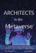 Architects in the Metaverse: Designing in Virtual and Augmented Reality by Paul Carpenter