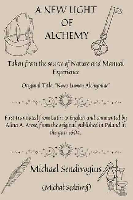 A New Light of Alchemy: Taken from the source of Nature and Manual Experience by Alina A. Arese