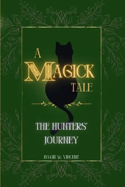 A Magick Tale: The Hunters' Journey by David W. Vincent