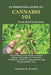 An Essential Guide to Cannabis 101: Everything You Need to Know About Cannabis for Health, Wellness, Safety, Enjoyment and Responsible Use by Charles S. Powell