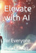 Elevate with AI: for Everyone by Julia Kung