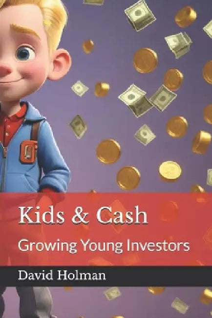 Kids & Cash: Growing Young Investors by David Holman