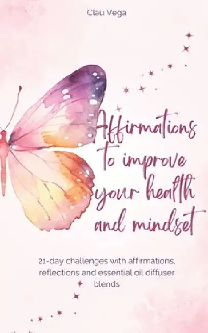 Affirmations to improve your health and mindset by Claudia Vega