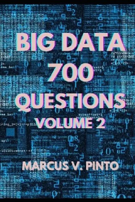 700 Big Data Questions - Volume 2 by Marcus Vinicius Pinto