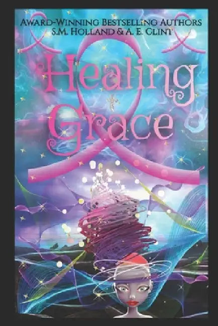 Healing Grace: Faith & Healing Devotional by A. E. Clint