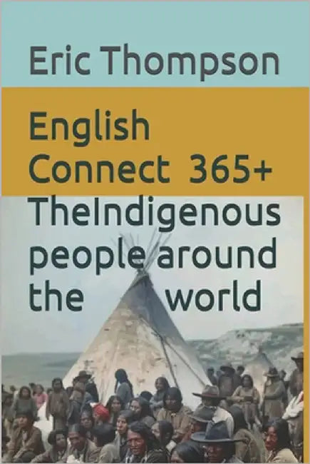 English Connect 365+ The indigenous people around the world by Thompson, Eric