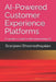 AI-Powered Customer Experience Platforms: A Leader's Guide to Revolutionizing CX by Siranjeevi Dheenadhayalan