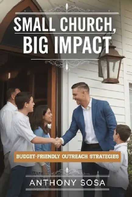 Small Church, Big Impact: Budget-Friendly Outreach Strategies by Anthony Sosa