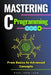 Mastering C Programming: From Basics to Advanced Concepts by Mark John Perez Lado