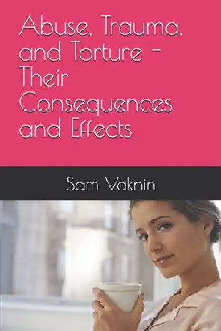 Abuse, Trauma, and Torture - Their Consequences and Effects by Lidija Rangelovska