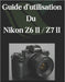 Guide d'utilisation Du Nikon Z6 II / Z7 II: Un guide complet et détaillé pour les photographes et les créatifs pour les débutants et les seniors by Zoey Fortnite