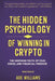 The Hidden Psychology Of Winning In Crypto: The Unspoken Truth Of Fear, Greed, And Financial Freedom by Ade Williams