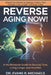 Reverse Aging Now!: A No-Nonsense Guide to Slowing Time, Living Longer and Healthier by Evans R. Michaels