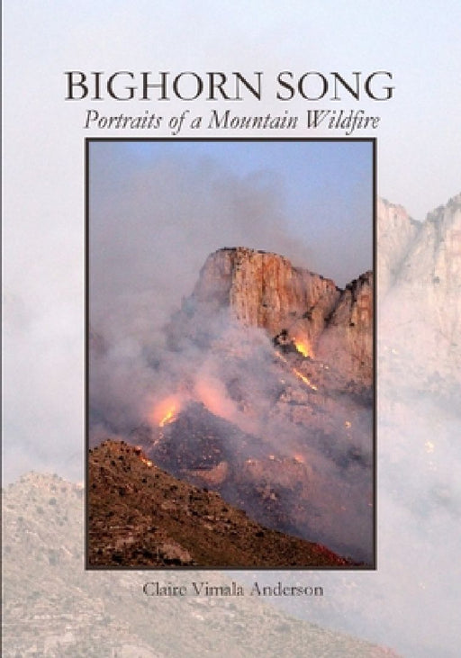 Bighorn Song: Portraits of a Mountain Wildfire by Claire Vimala Anderson