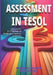Assessment in TESOL: A Course for K-12 Teachers of Multilingual Students in the U.S. by Angela B. Bell