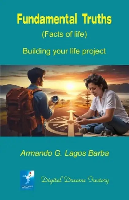 Fundamental Truths (Facts of Life): Building your life project by Armando G. Lagos Barba