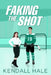 Faking The Shot by Kendall Hale