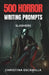 500 Horror Writing Prompts: Slashers by Christina Escamilla