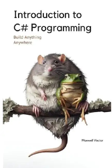 Introduction to C# Programming: A Comprehensive Tutorial by Maxwell Vector