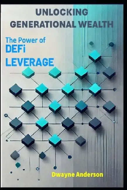 Unlocking Generational Wealth: The Power of DeFi Leverage by Dwayne Anderson