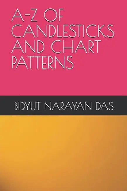 A-Z of Candlesticks and Chart Patterns by Sourav Das