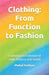 Clothing: From Function to Fashion (5.5*8.5 INCH PRINT): Exploring the Evolution of Style, Purpose, and Trends by Mehul Kothari
