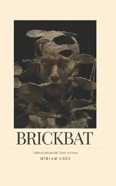 Brickbat: Tales of Absurdist Dark Humour by Miriam Cree