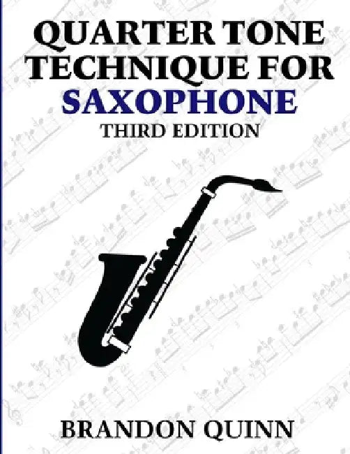 Quarter Tone Technique for Saxophone by Brandon Quinn