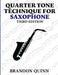 Quarter Tone Technique for Saxophone by Brandon Quinn