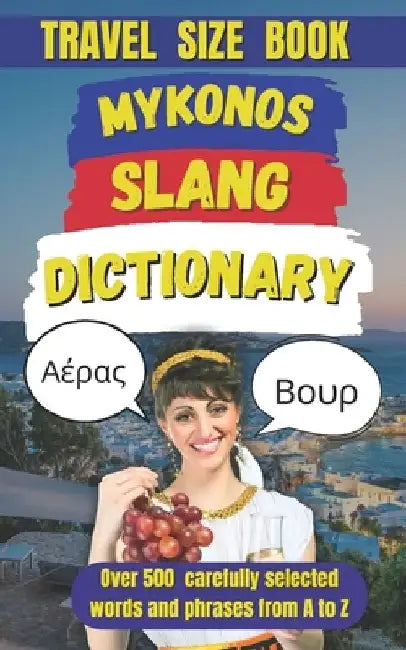 Mykonos Slang Dictionary: The Essential Guide to Island Lingo, Beachside Banter, and Mykonian Fun by Slang Mania