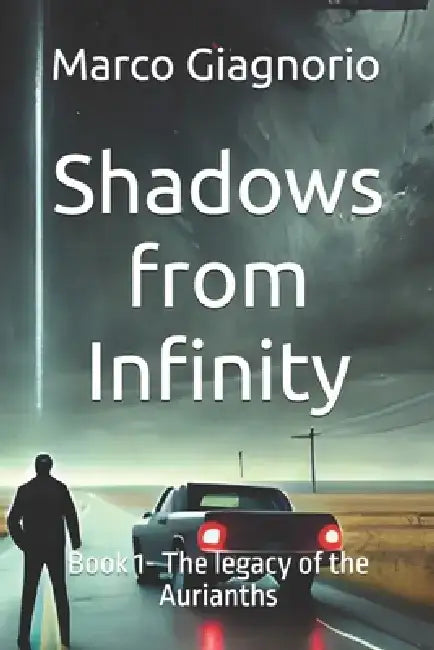 Shadows from Infinity: Book 1- The legacy of the Aurianths by Marco Giagnorio