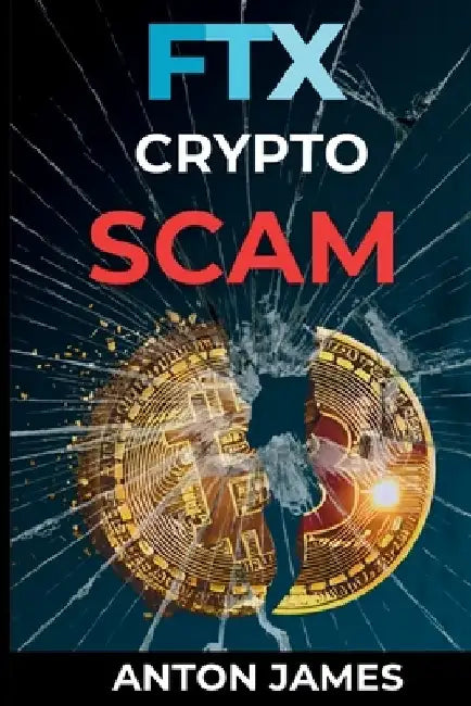 FTX Crypto Scam: $30 Billion crypto Scam by Anton James