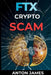 FTX Crypto Scam: $30 Billion crypto Scam by Anton James