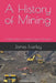 A History of Mining: A Global History of Civilization's Quest for Resources by James Everley