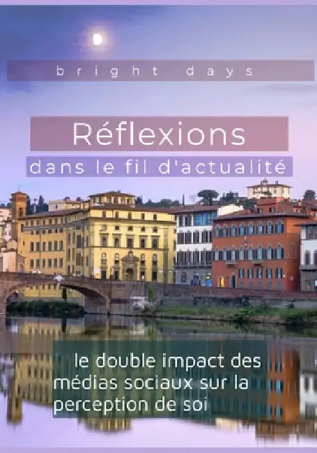 Réflexions dans le fil d'actualité: le double impact des médias sociaux sur la perception de soi by Bright Days